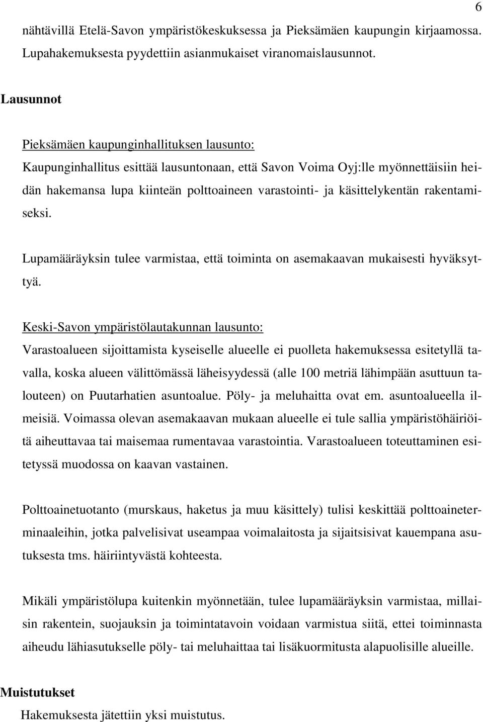 käsittelykentän rakentamiseksi. Lupamääräyksin tulee varmistaa, että toiminta on asemakaavan mukaisesti hyväksyttyä.