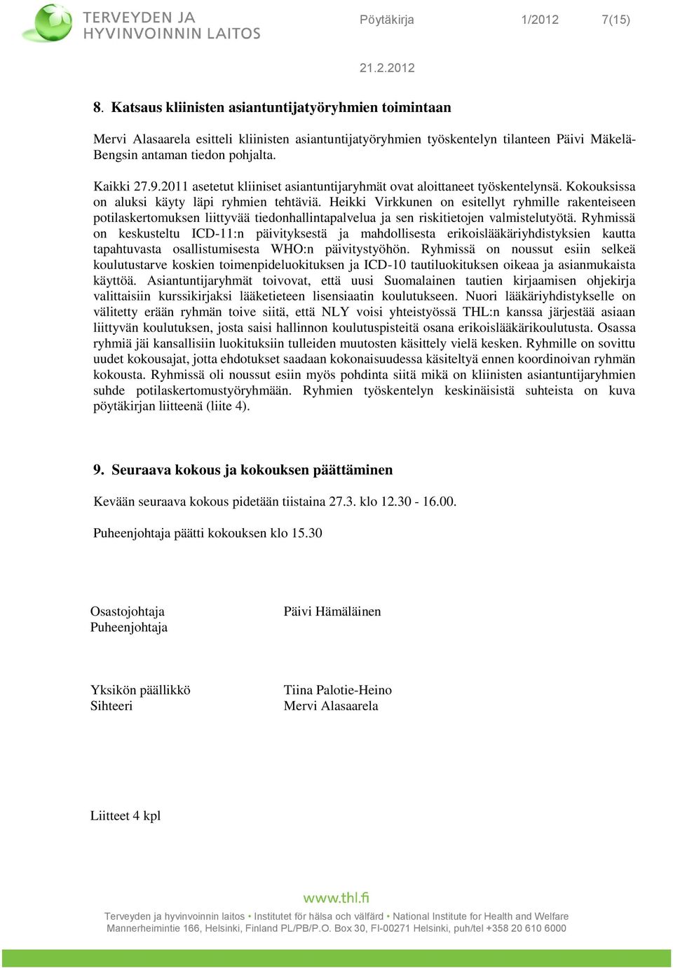 2011 asetetut kliiniset asiantuntijaryhmät ovat aloittaneet työskentelynsä. Kokouksissa on aluksi käyty läpi ryhmien tehtäviä.