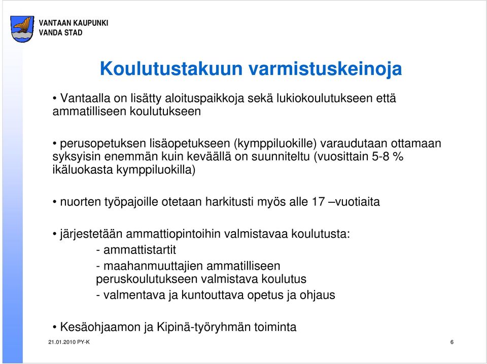 nuorten työpajoille otetaan harkitusti myös alle 17 vuotiaita järjestetään ammattiopintoihin valmistavaa koulutusta: - ammattistartit -