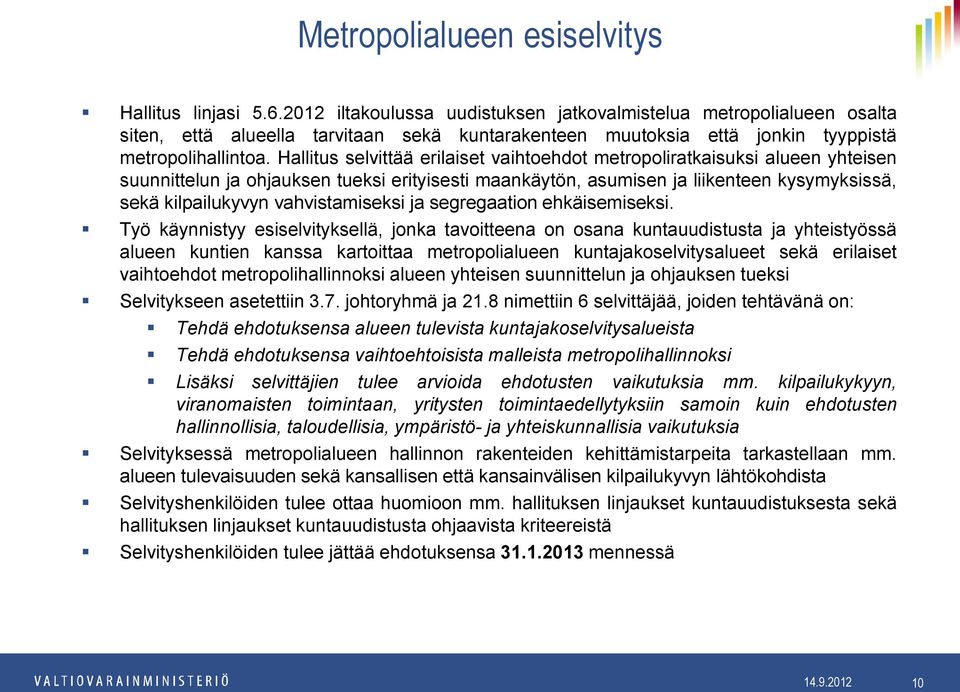 Hallitus selvittää erilaiset vaihtoehdot metropoliratkaisuksi alueen yhteisen suunnittelun ja ohjauksen tueksi erityisesti maankäytön, asumisen ja liikenteen kysymyksissä, sekä kilpailukyvyn