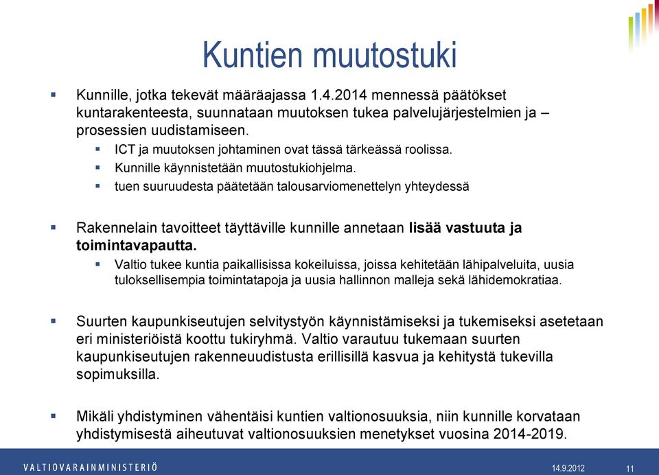 tuen suuruudesta päätetään talousarviomenettelyn yhteydessä Rakennelain tavoitteet täyttäville kunnille annetaan lisää vastuuta ja toimintavapautta.