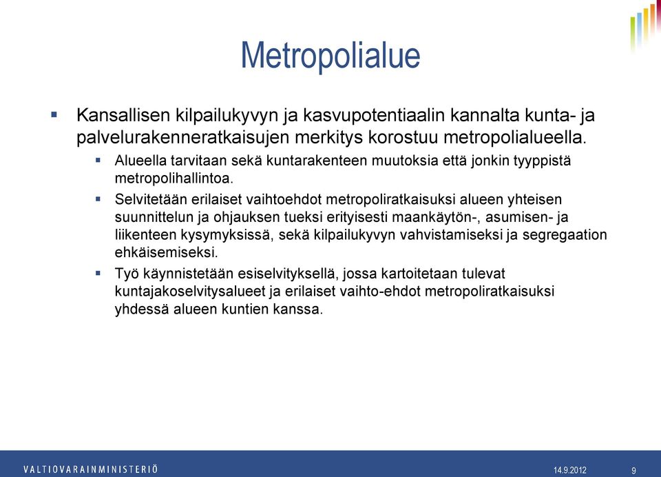 Selvitetään erilaiset vaihtoehdot metropoliratkaisuksi alueen yhteisen suunnittelun ja ohjauksen tueksi erityisesti maankäytön-, asumisen- ja liikenteen