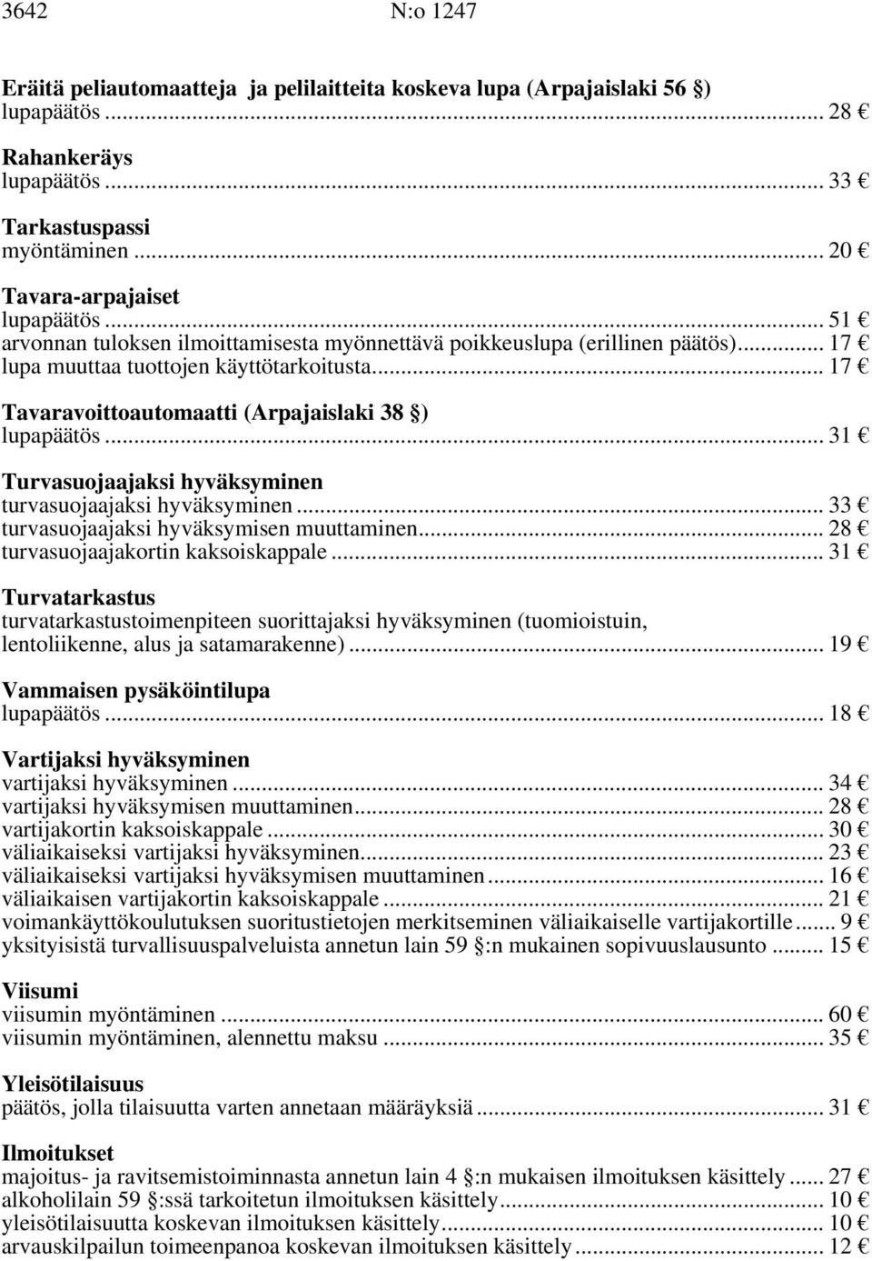 .. 31 Turvasuojaajaksi hyväksyminen turvasuojaajaksi hyväksyminen... 33 turvasuojaajaksi hyväksymisen muuttaminen... 28 turvasuojaajakortin kaksoiskappale.