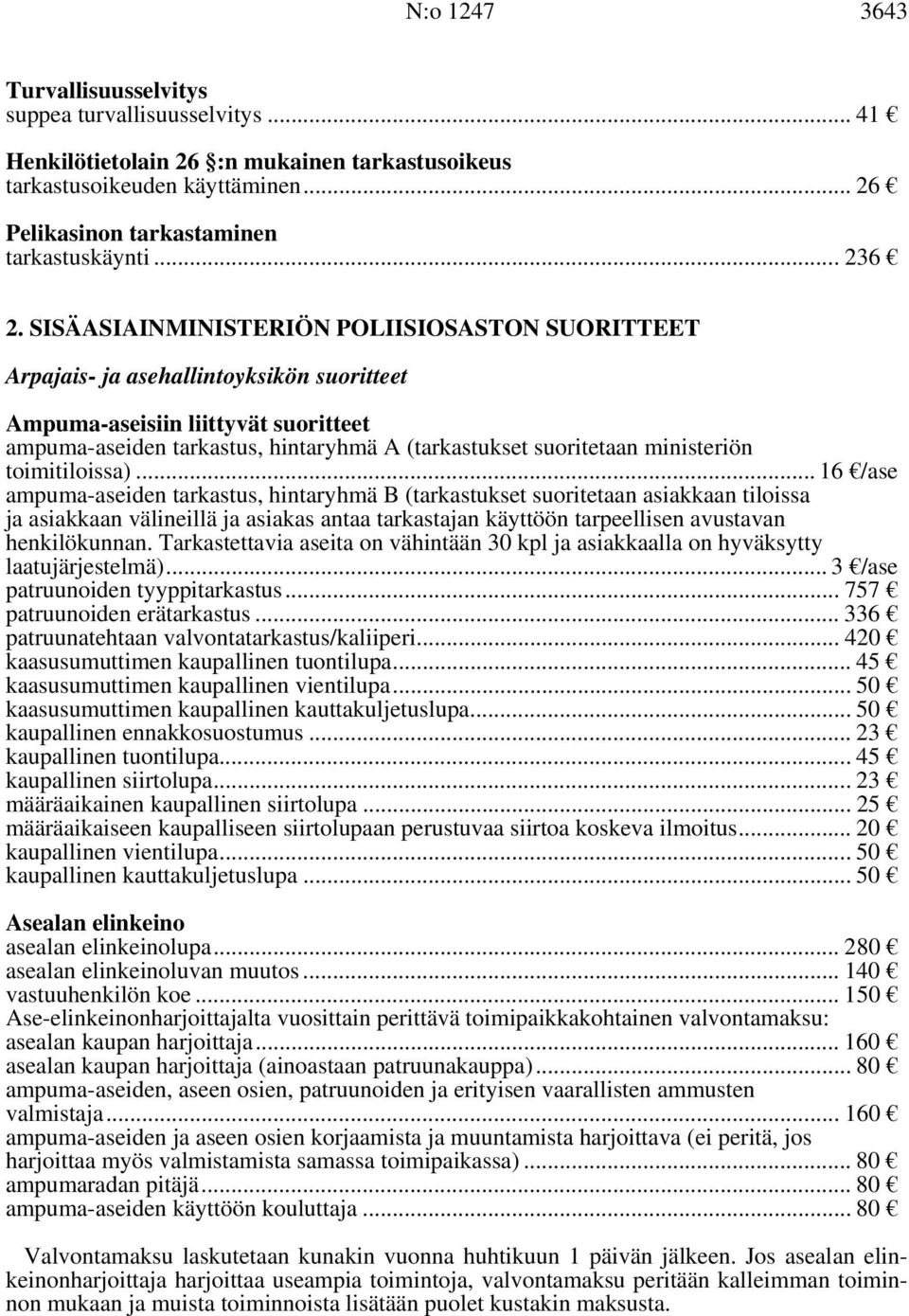 SISÄASIAINMINISTERIÖN POLIISIOSASTON SUORITTEET Arpajais- ja asehallintoyksikön suoritteet Ampuma-aseisiin liittyvät suoritteet ampuma-aseiden tarkastus, hintaryhmä A (tarkastukset suoritetaan