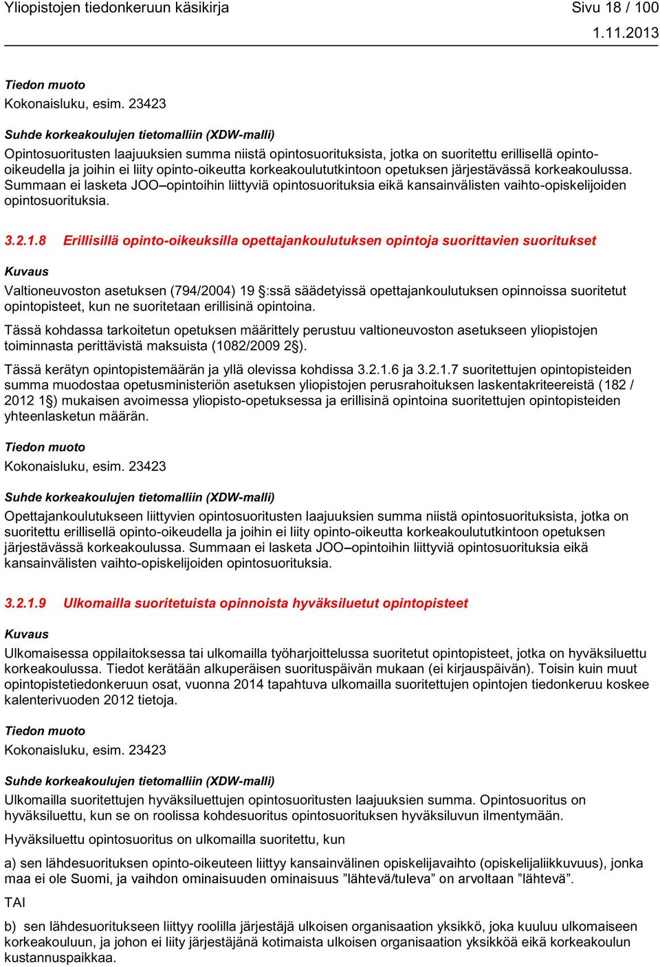 korkeakoulussa. Summaan ei lasketa JOO opintoihin liittyviä opintosuorituksia eikä kansainvälisten vaihto-opiskelijoiden opintosuorituksia. 3.2.1.