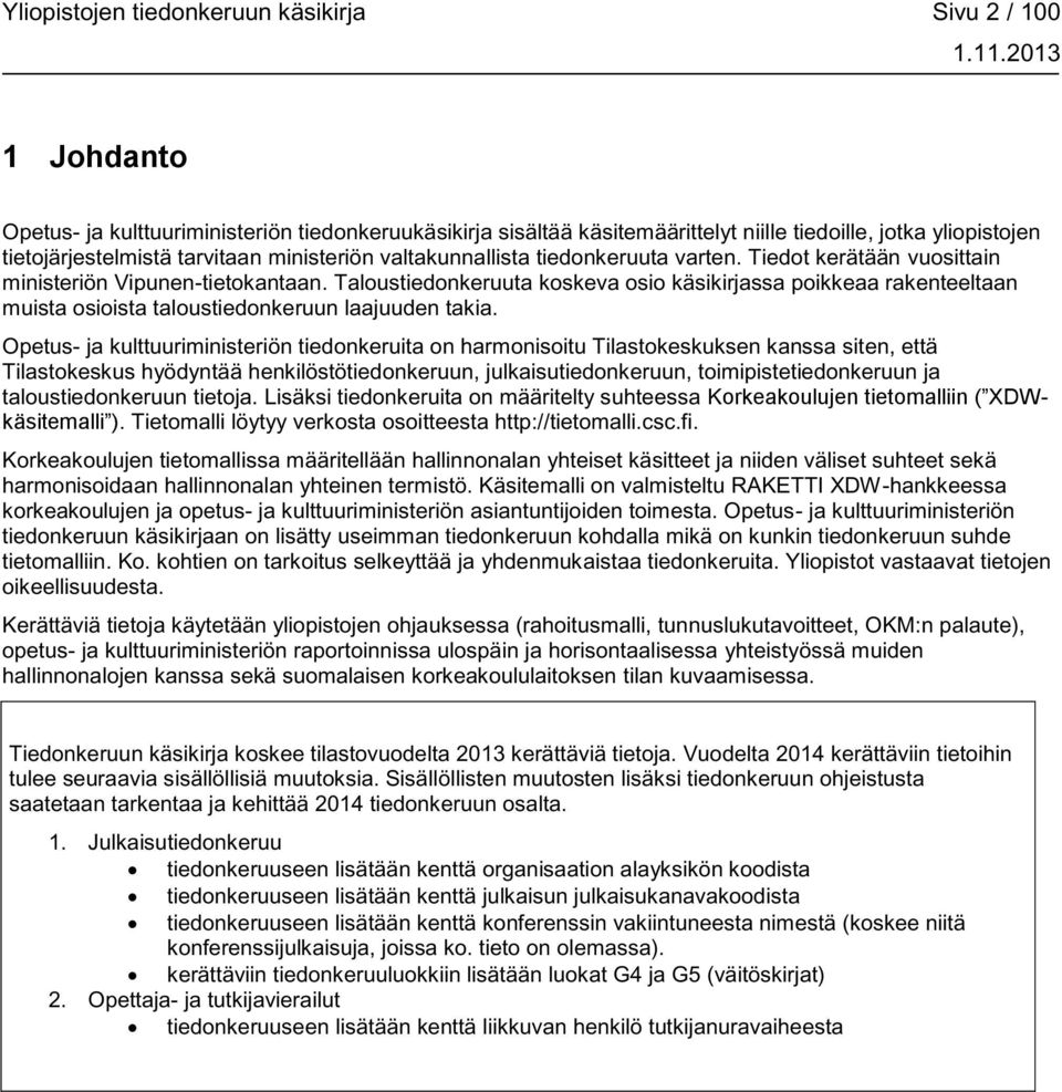 Taloustiedonkeruuta koskeva osio käsikirjassa poikkeaa rakenteeltaan muista osioista taloustiedonkeruun laajuuden takia.