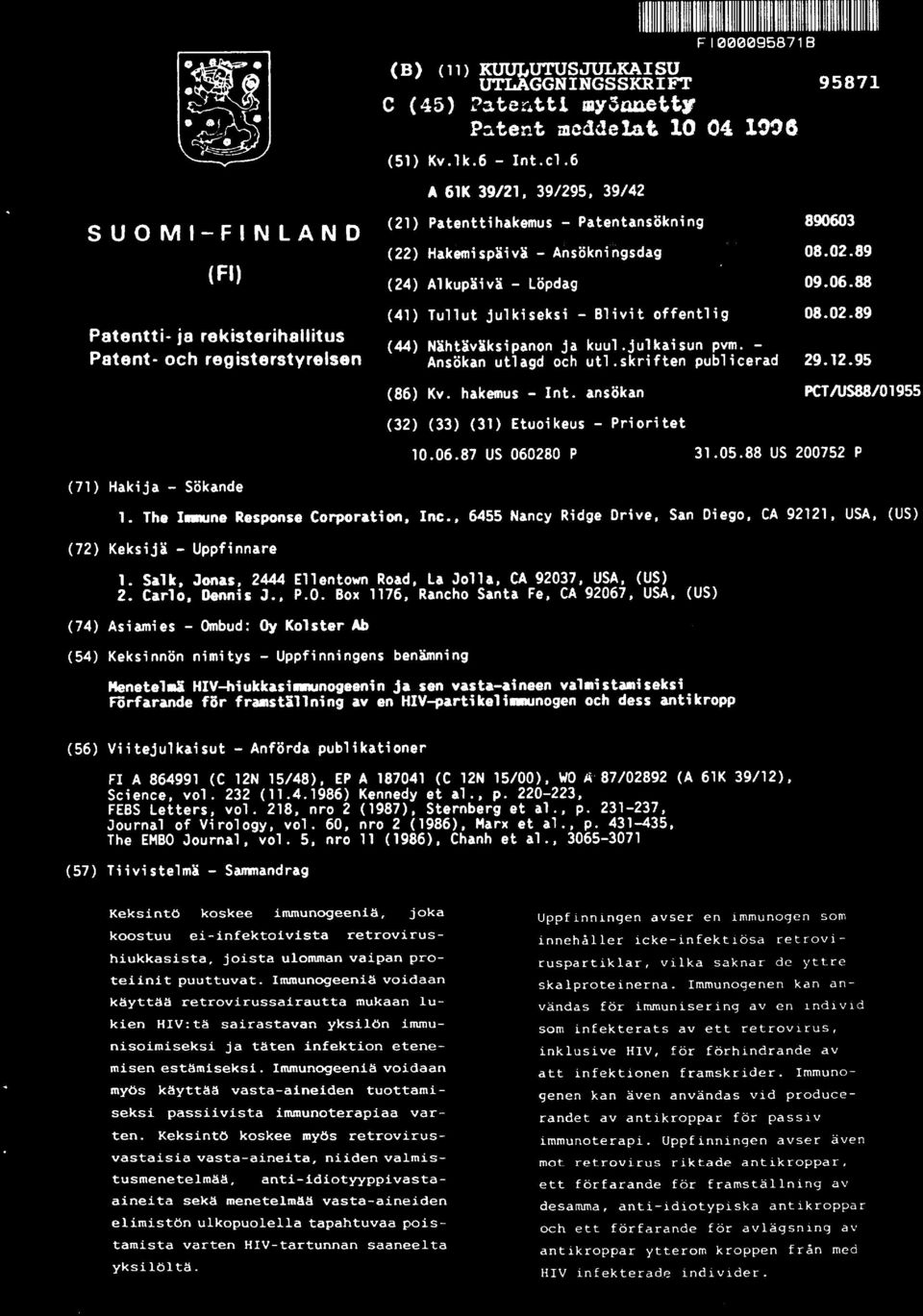 02.89 Patentti - ja rekisterihallitus (44) Nähtäväksipanon ja kuul.julkaisun pvm. Patent - och registerstyrelsen Ansökan utlagd och utl.skriften publicerad 29.12.95 (71) Hakija Sökande (86) Kv.