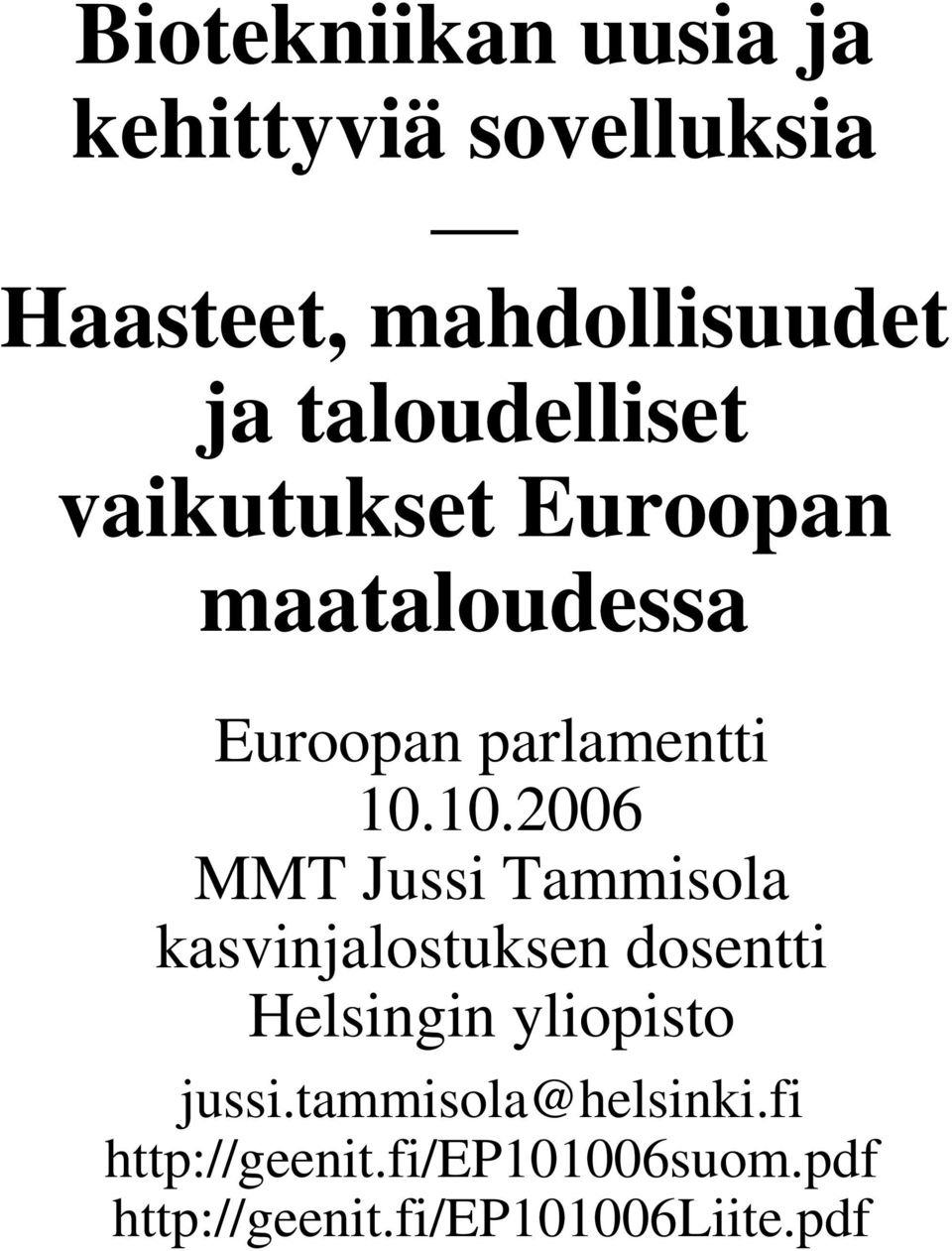 10.2006 MMT Jussi Tammisola kasvinjalostuksen dosentti Helsingin yliopisto