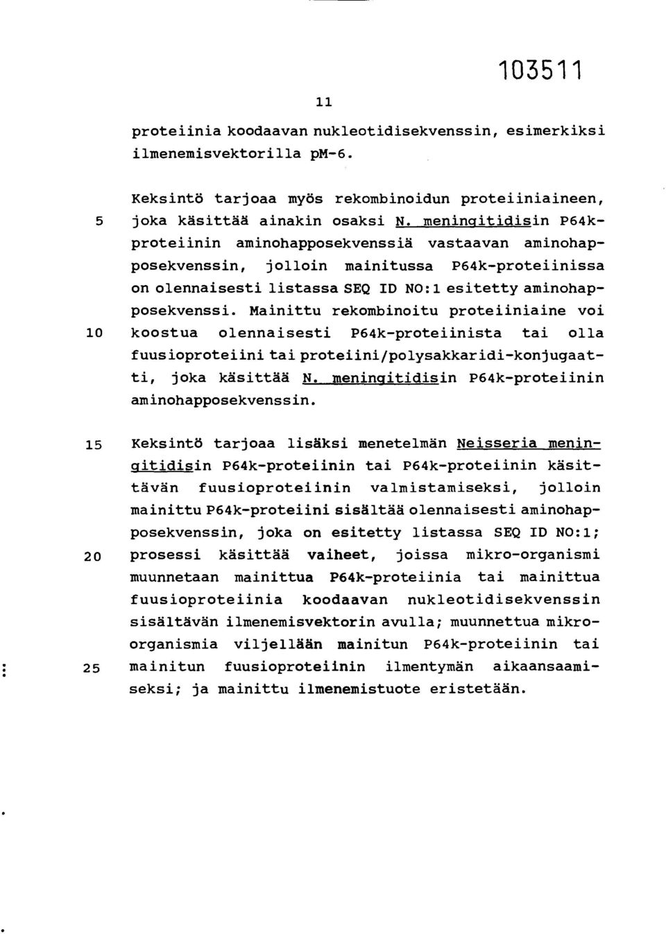 Mainittu rekombinoitu proteiiniaine voi 10 koostua olennaisesti P64k-proteiinista tai olla fuusioproteiini tai proteiini/polysakkaridi-konjugaatti, joka käsittää N.