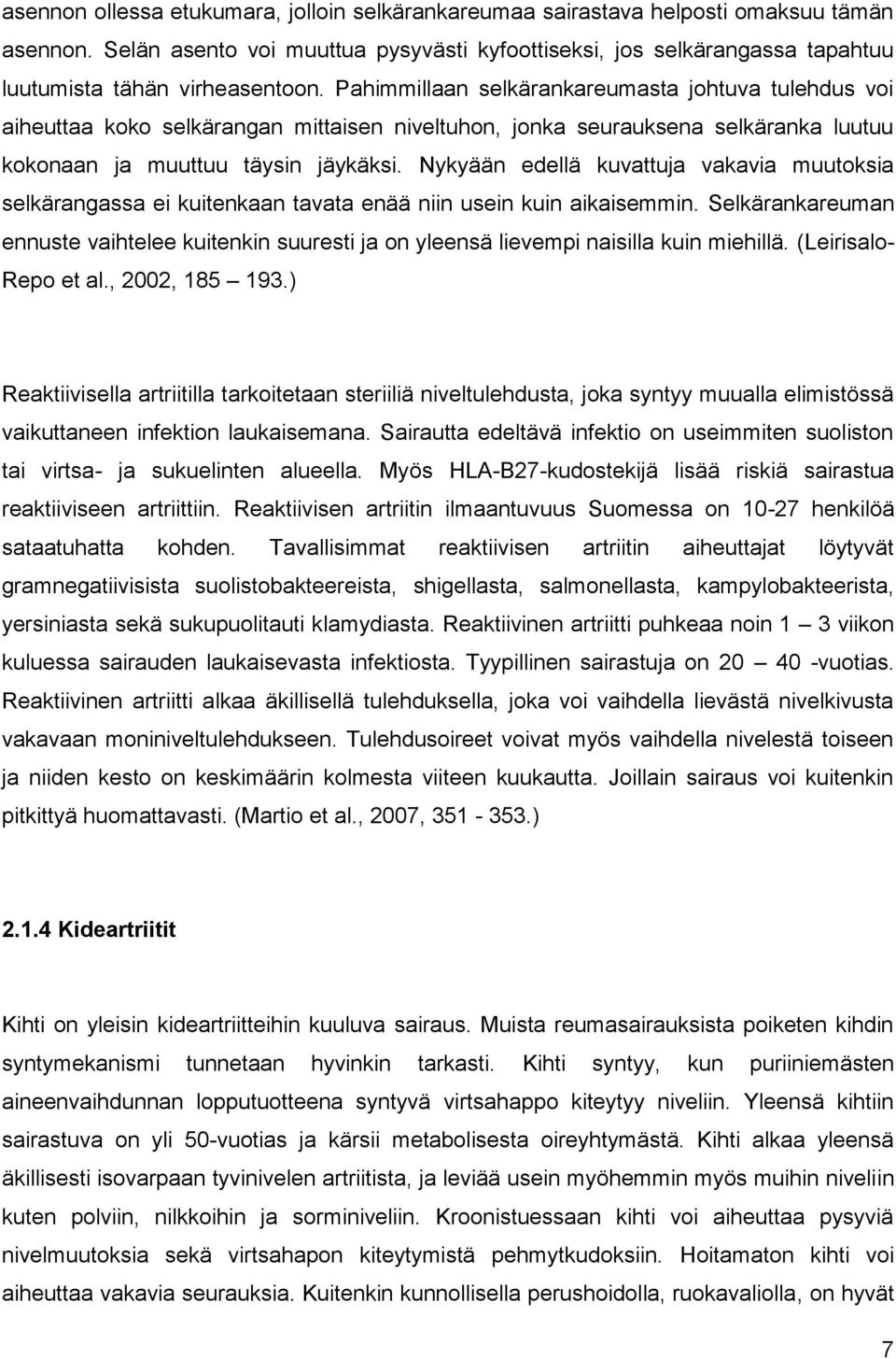 Pahimmillaan selkärankareumasta johtuva tulehdus voi aiheuttaa koko selkärangan mittaisen niveltuhon, jonka seurauksena selkäranka luutuu kokonaan ja muuttuu täysin jäykäksi.