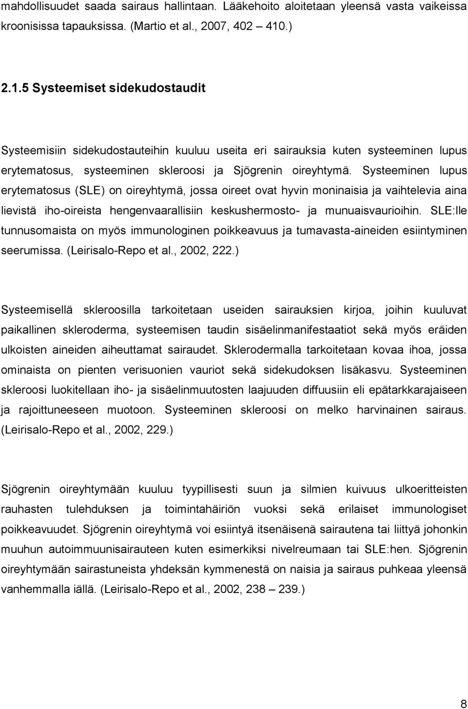 Systeeminen lupus erytematosus (SLE) on oireyhtymä, jossa oireet ovat hyvin moninaisia ja vaihtelevia aina lievistä iho-oireista hengenvaarallisiin keskushermosto- ja munuaisvaurioihin.