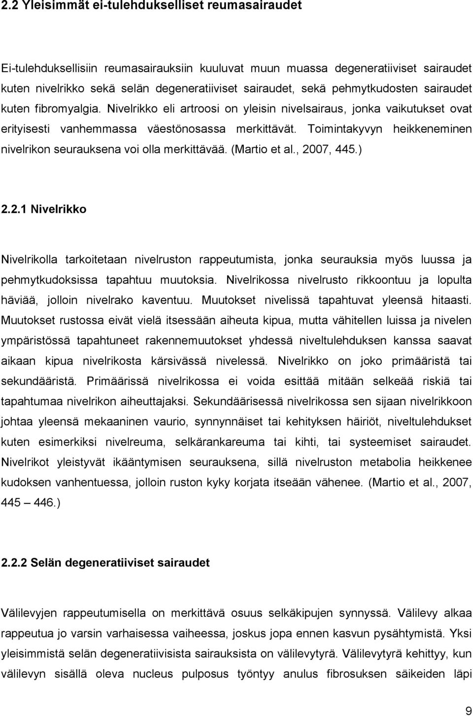 Toimintakyvyn heikkeneminen nivelrikon seurauksena voi olla merkittävää. (Martio et al., 20