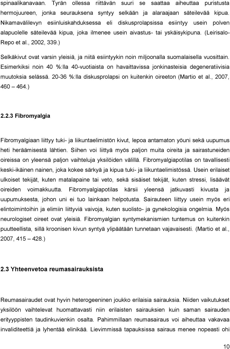 ) Selkäkivut ovat varsin yleisiä, ja niitä esiintyykin noin miljoonalla suomalaisella vuosittain.