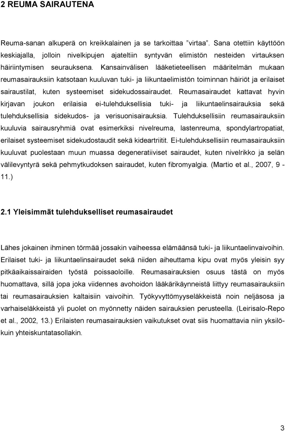 Kansainvälisen lääketieteellisen määritelmän mukaan reumasairauksiin katsotaan kuuluvan tuki- ja liikuntaelimistön toiminnan häiriöt ja erilaiset sairaustilat, kuten systeemiset sidekudossairaudet.