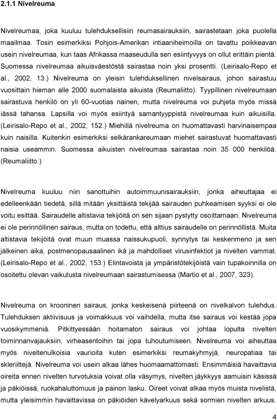 Suomessa nivelreumaa aikuisväestöstä sairastaa noin yksi prosentti. (Leirisalo-Repo et al., 2002, 13.