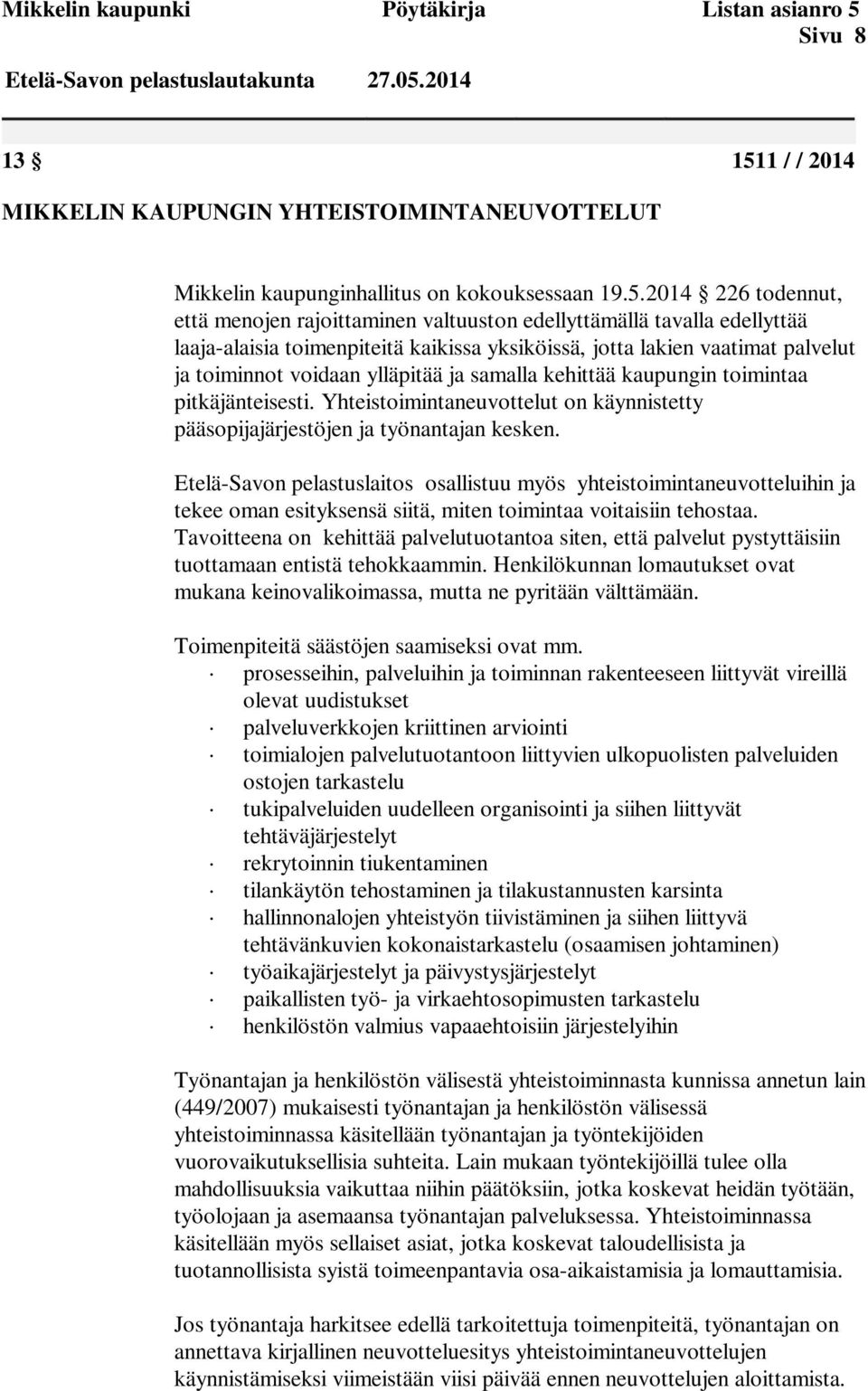 1 / / 2014 MIKKELIN KAUPUNGIN YHTEISTOIMINTANEUVOTTELUT Mikkelin kaupunginhallitus on kokouksessaan 19.5.