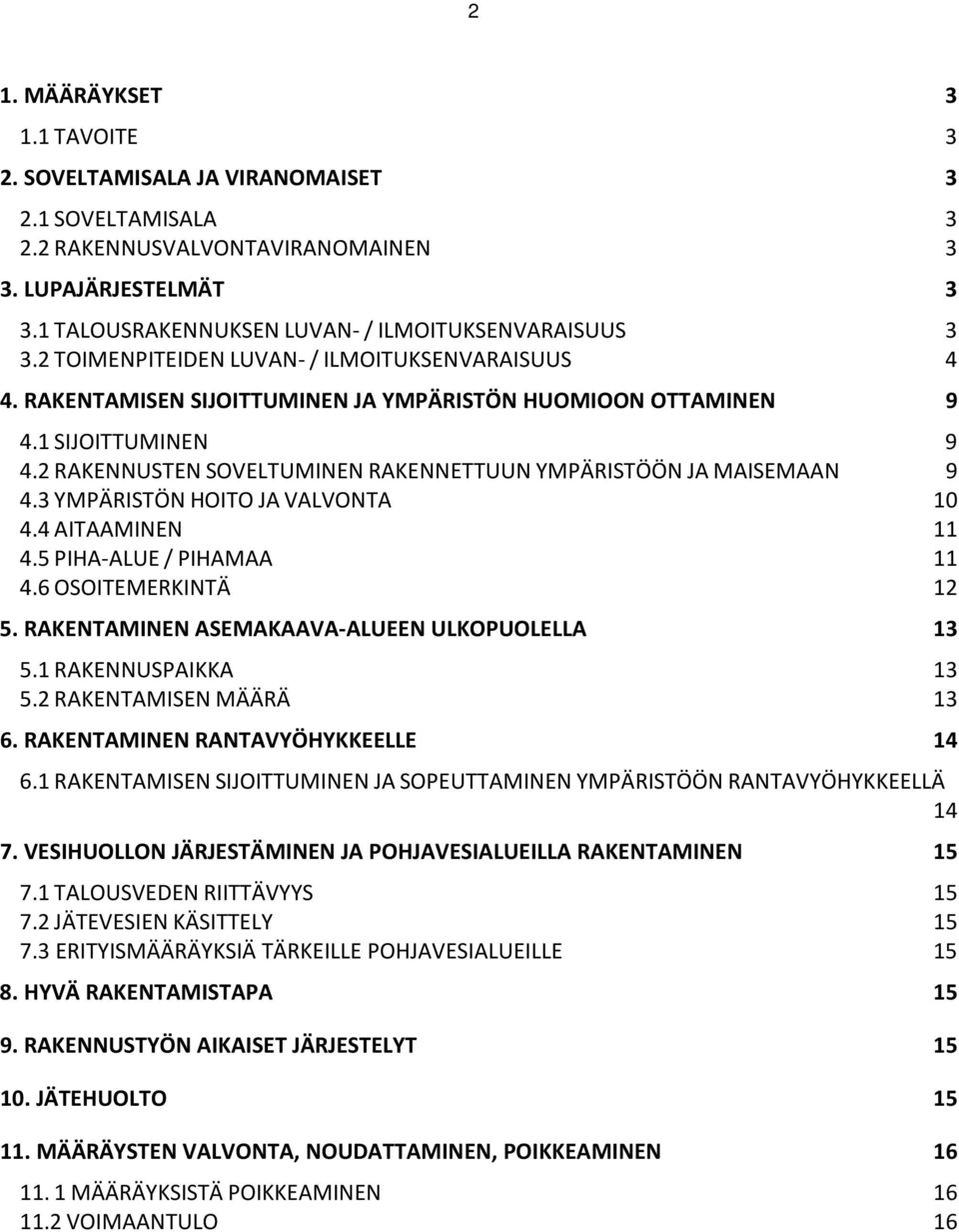 3 YMPÄRISTÖN HIT JA VALVNTA 10 4.4 AITAAMINEN 11 4.5 PIHAALUE / PIHAMAA 11 4.6 SITEMERKINTÄ 12 5. RAKENTAMINEN ASEMAKAAVAALUEEN ULKPULELLA 13 5.1 RAKENNUSPAIKKA 13 5.2 RAKENTAMISEN MÄÄRÄ 13 6.