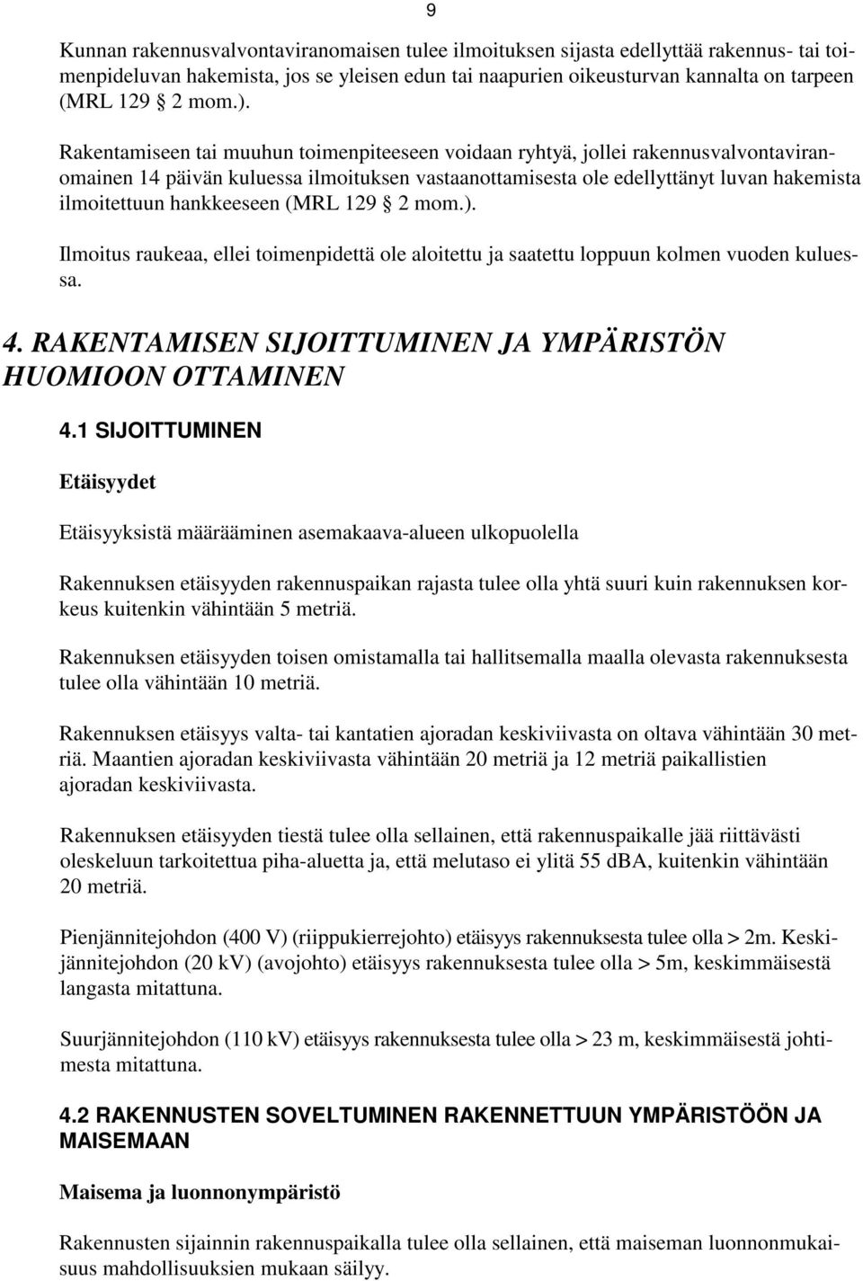 hankkeeseen (MRL 129 2 mom.). Ilmoitus raukeaa, ellei toimenpidettä ole aloitettu ja saatettu loppuun kolmen vuoden kuluessa. 4. RAKENTAMISEN SIJITTUMINEN JA YMPÄRISTÖN HUMIN TTAMINEN 4.