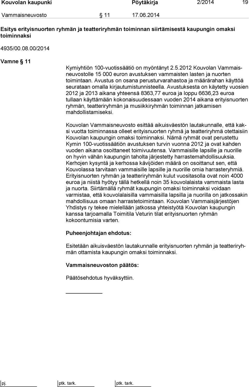 Avustus on osana perusturvarahastoa ja määrärahan käyt töä seurataan omalla kirjautumistunnisteella.