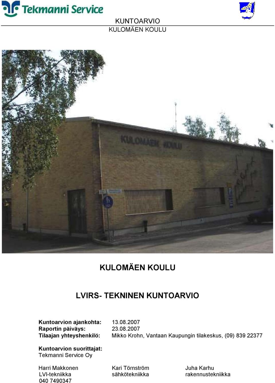 2007 Tilaajan yhteyshenkilö: Mikko Krohn, Vantaan Kaupungin tilakeskus,