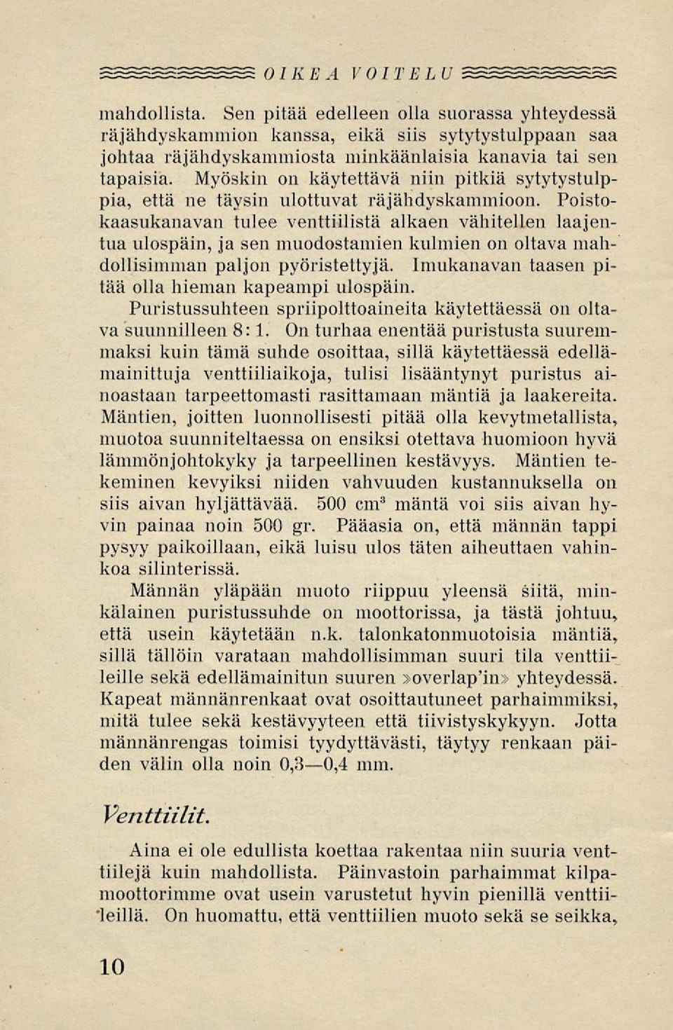 Poistokaasukanavan tulee venttiilistä alkaen vähitellen laajentua ulospäin, ja sen muodostamien kulmien on oltava mahdollisimman paljon pyöristettyjä, lmukanavan taasen pitää olla hieman kapeampi