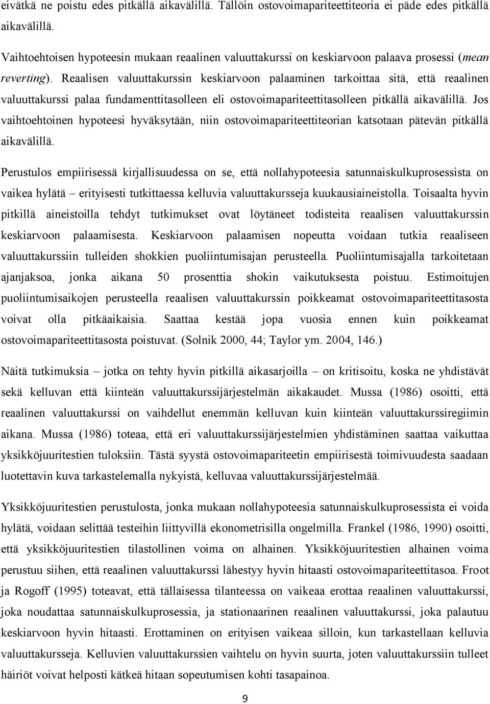 Reaalisen valuuakurssin keskiarvoon palaaminen arkoiaa siä, eä reaalinen valuuakurssi palaa fundameniasolleen eli osovoimaparieeiasolleen pikällä aikavälillä.