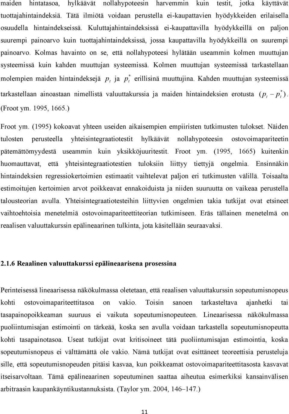 Kolmas havaino on se, eä nollahypoeesi hyläään useammin kolmen muuujan syseemissä kuin kahden muuujan syseemissä.