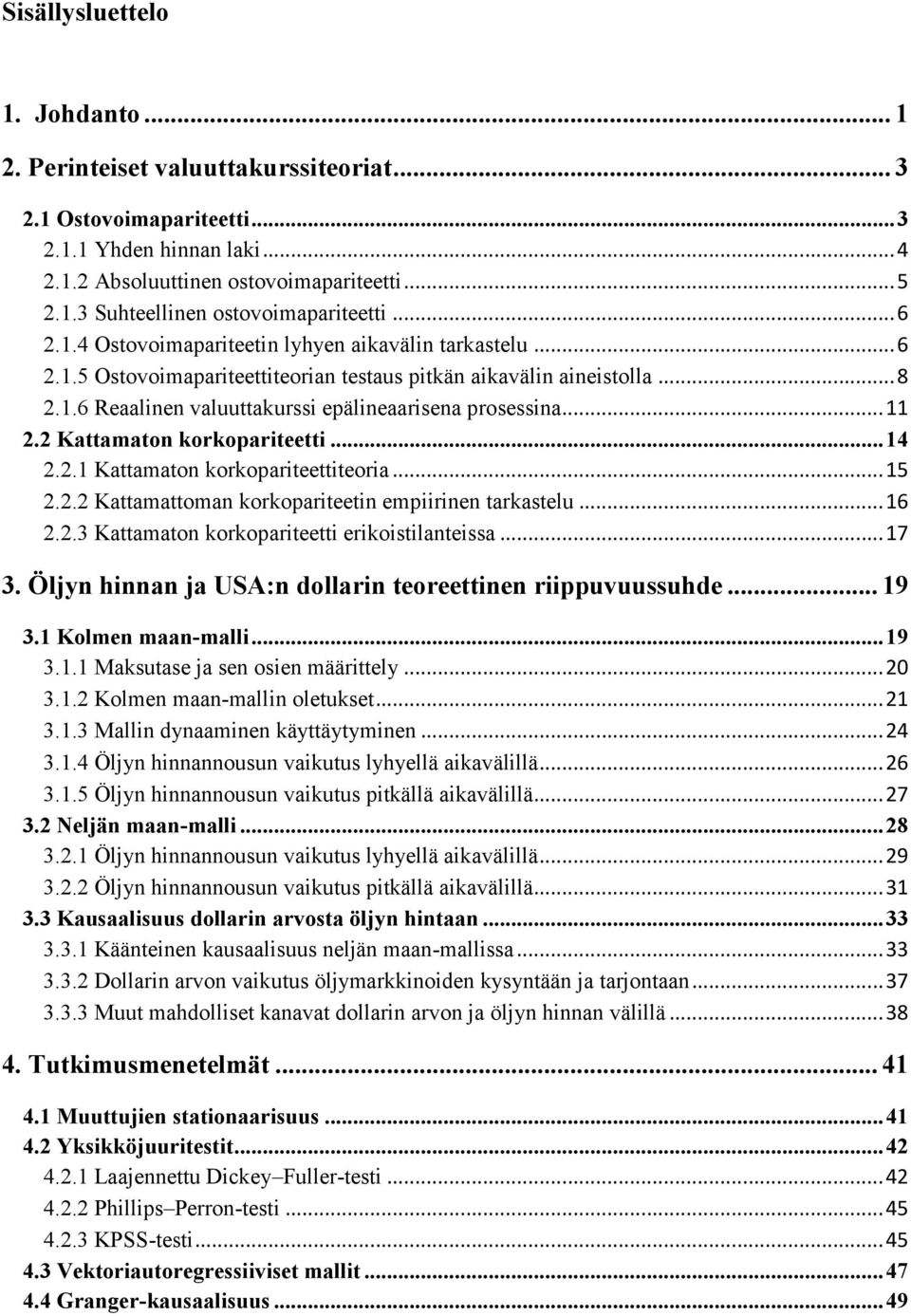 2 Kaamaon korkoparieei... 14 2.2.1 Kaamaon korkoparieeieoria... 15 2.2.2 Kaamaoman korkoparieein empiirinen arkaselu... 16 2.2.3 Kaamaon korkoparieei erikoisilaneissa... 17 3.