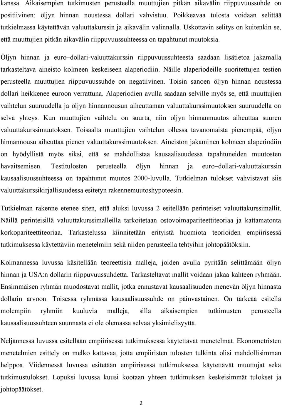 Öljyn hinnan ja euro dollari-valuuakurssin riippuvuussuheesa saadaan lisäieoa jakamalla arkaselava aineiso kolmeen keskeiseen alaperiodiin.