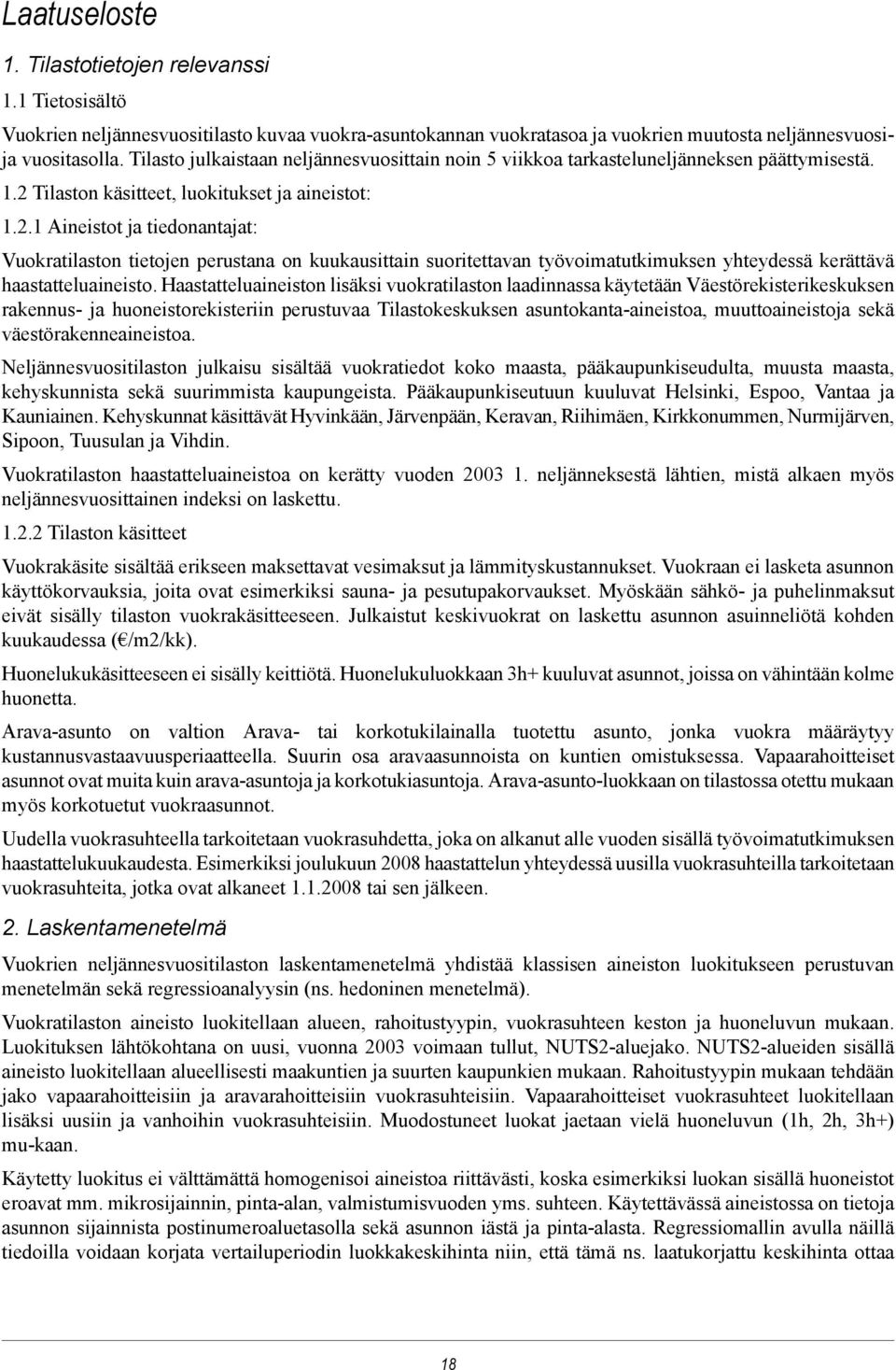 suoritettavan työvoimatutkimuksen yhteydessä kerättävä haastatteluaineisto Haastatteluaineiston lisäksi vuokratilaston laadinnassa käytetään Väestörekisterikeskuksen rakennus- ja huoneistorekisteriin