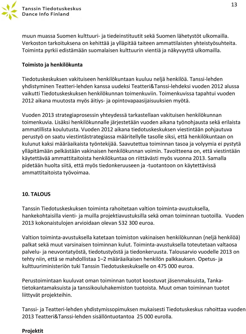 Tanssi- lehden yhdistyminen Teatteri- lehden kanssa uudeksi Teatteri&Tanssi- lehdeksi vuoden 2012 alussa vaikutti Tiedotuskeskuksen henkilökunnan toimenkuviin.
