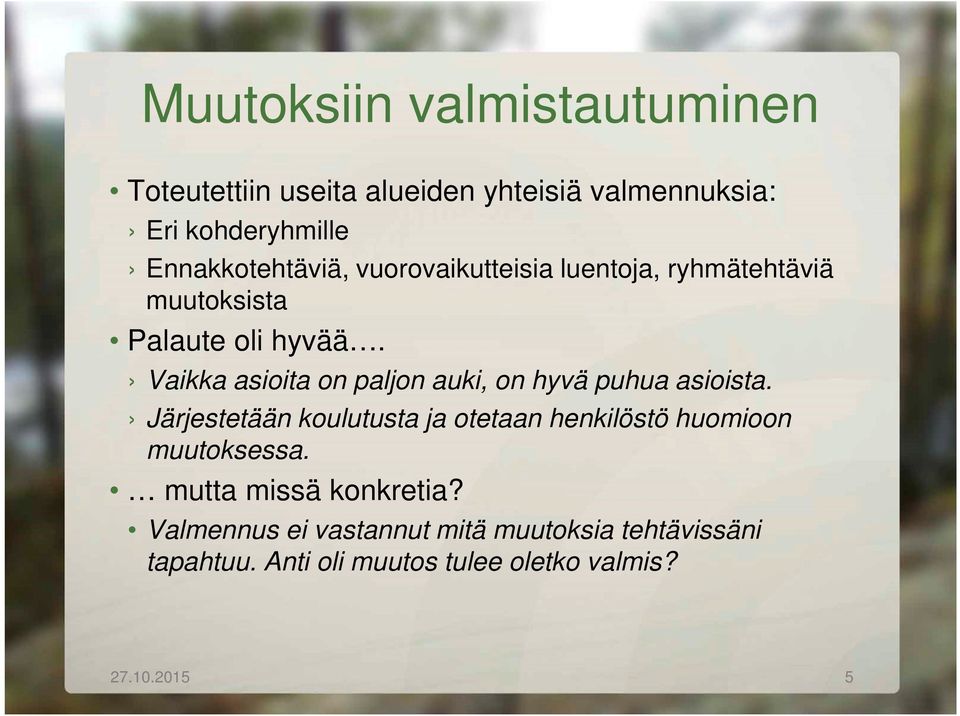 Vaikka asioita on paljon auki, on hyvä puhua asioista.