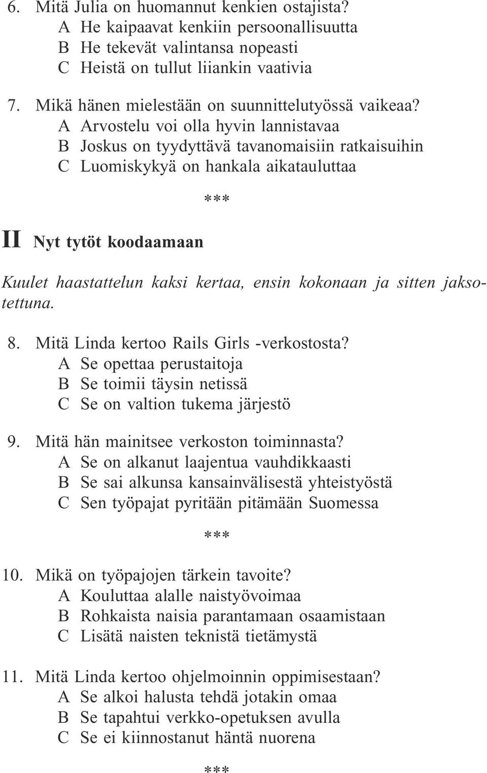 A Arvostelu voi olla hyvin lannistavaa B Joskus on tyydyttävä tavanomaisiin ratkaisuihin C Luomiskykyä on hankala aikatauluttaa II Nyt tytöt koodaamaan Kuulet haastattelun kaksi kertaa, ensin