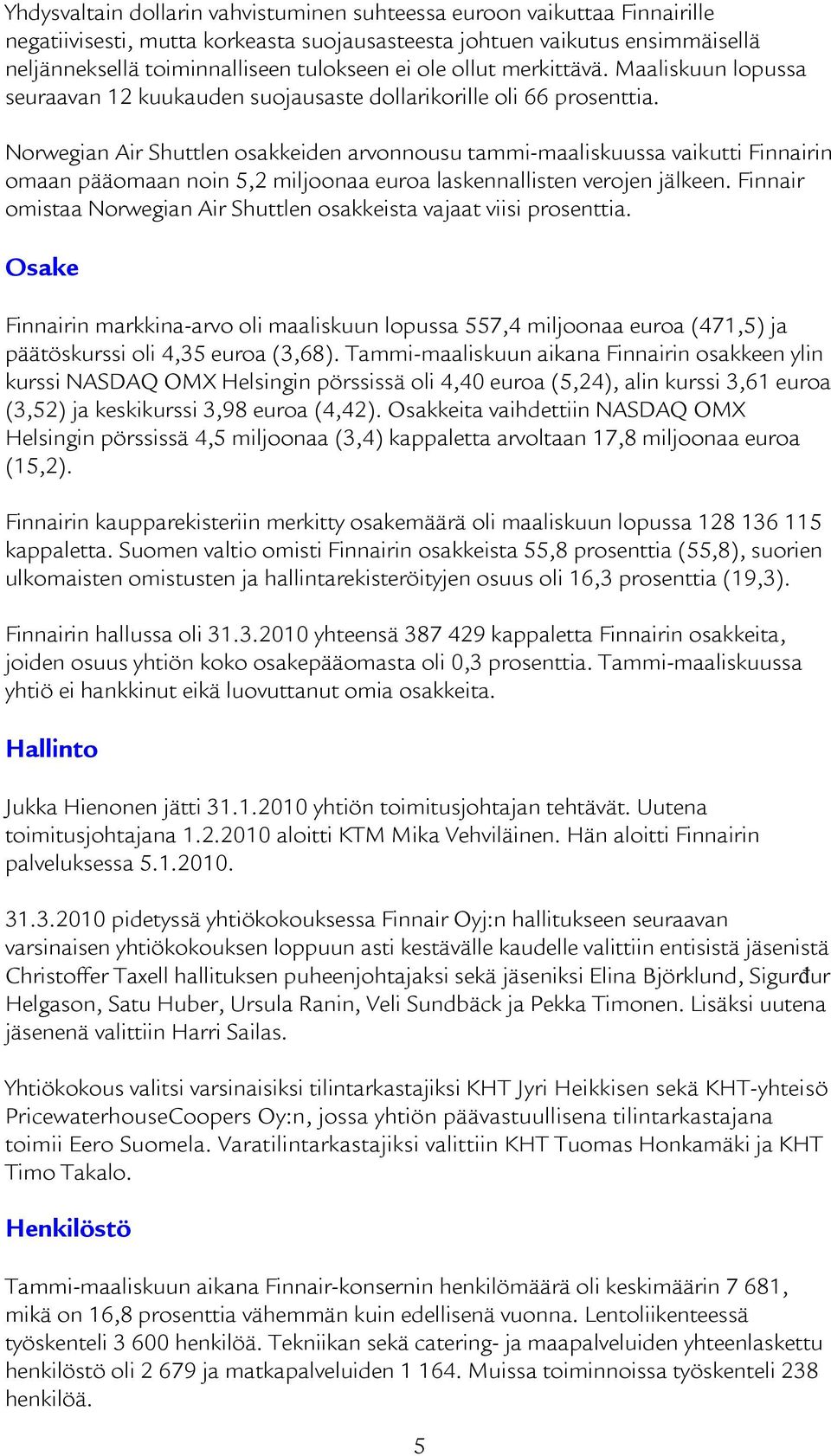 Norwegian Air Shuttlen osakkeiden arvonnousu tammi-maaliskuussa vaikutti Finnairin omaan pääomaan noin 5,2 miljoonaa euroa laskennallisten verojen jälkeen.