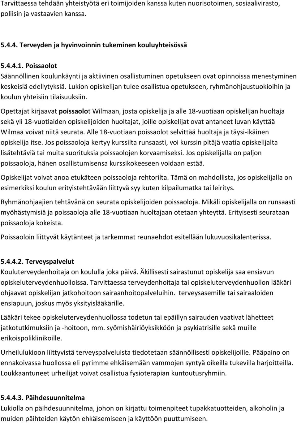 Lukion opiskelijan tulee osallistua opetukseen, ryhmänohjaustuokioihin ja koulun yhteisiin tilaisuuksiin.