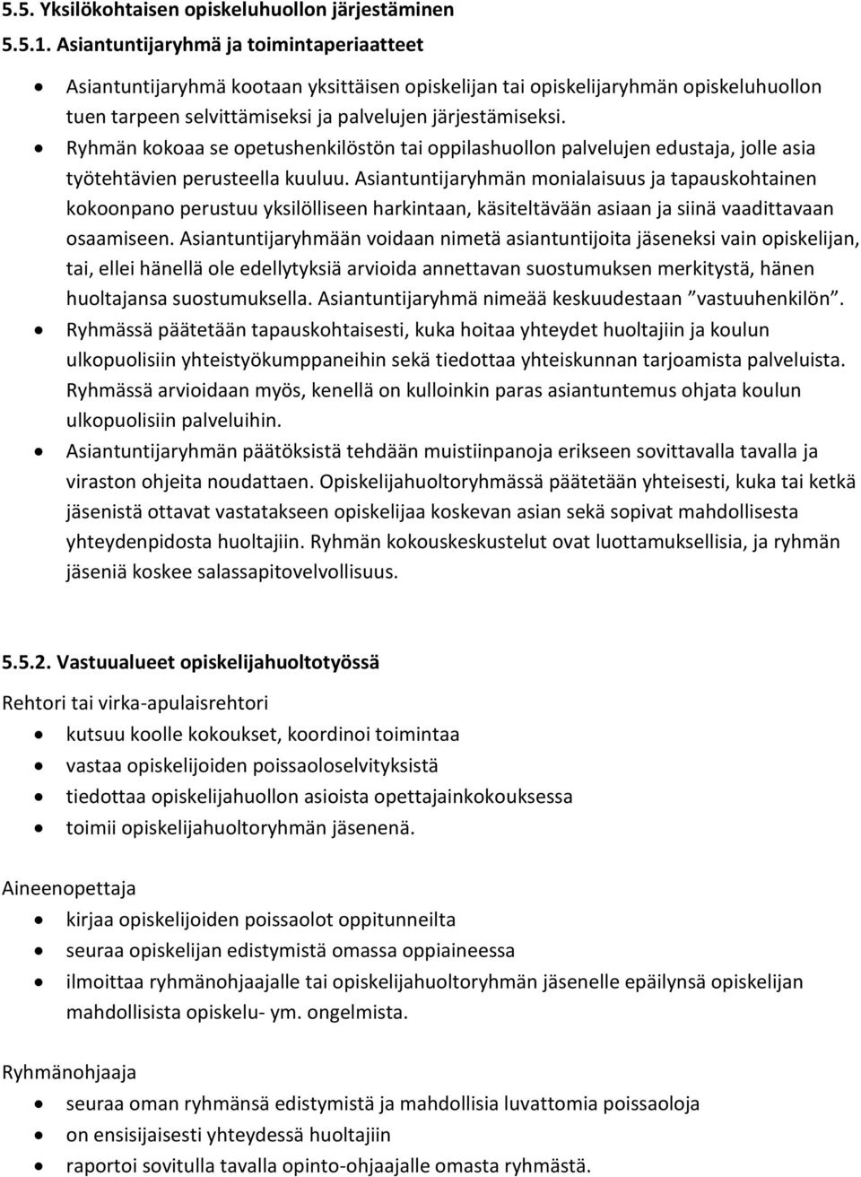 Ryhmän kokoaa se opetushenkilöstön tai oppilashuollon palvelujen edustaja, jolle asia työtehtävien perusteella kuuluu.