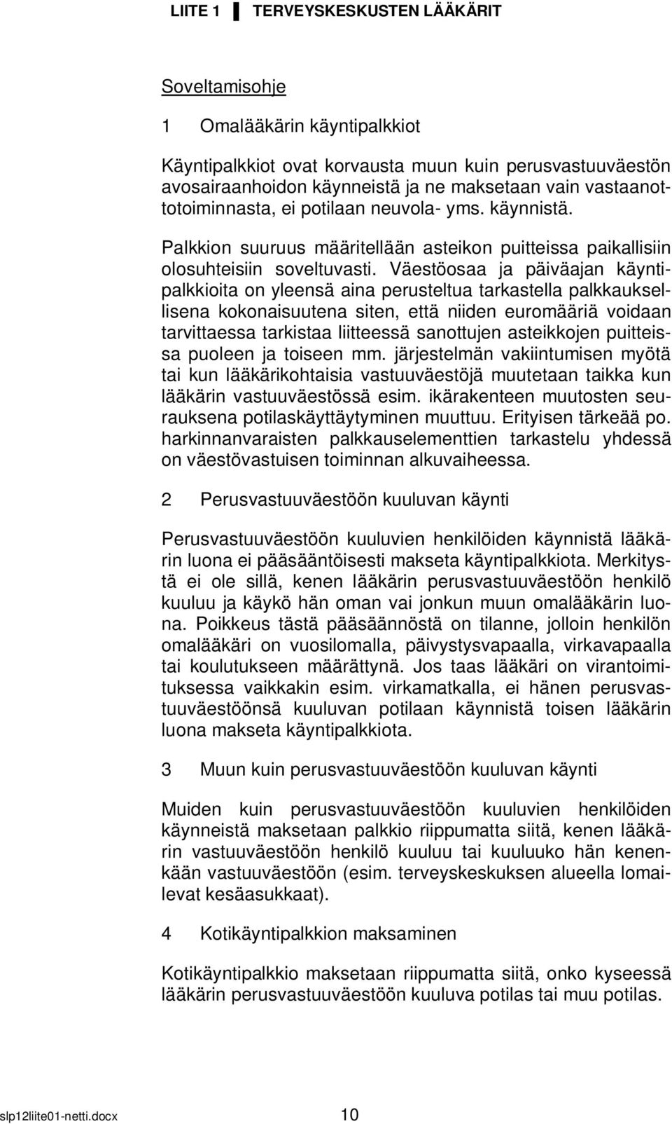 Väestöosaa ja päiväajan käyntipalkkioita on yleensä aina perusteltua tarkastella palkkauksellisena kokonaisuutena siten, että niiden euromääriä voidaan tarvittaessa tarkistaa liitteessä sanottujen