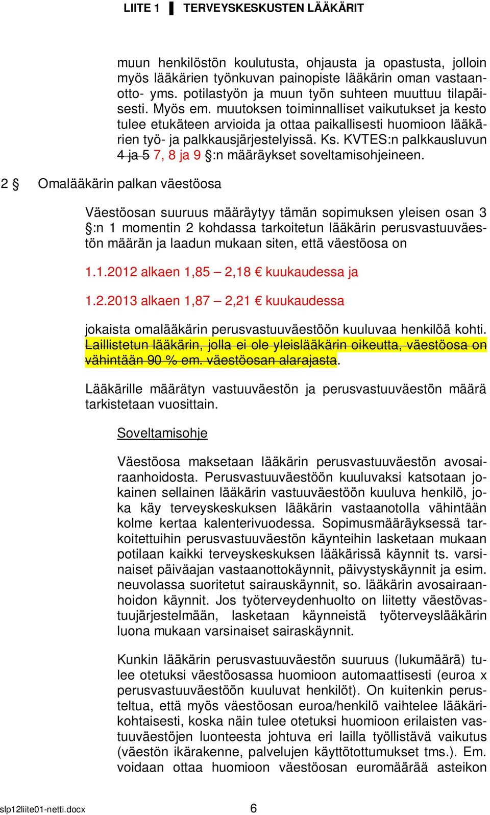 muutoksen toiminnalliset vaikutukset ja kesto tulee etukäteen arvioida ja ottaa paikallisesti huomioon lääkärien työ- ja palkkausjärjestelyissä. Ks.