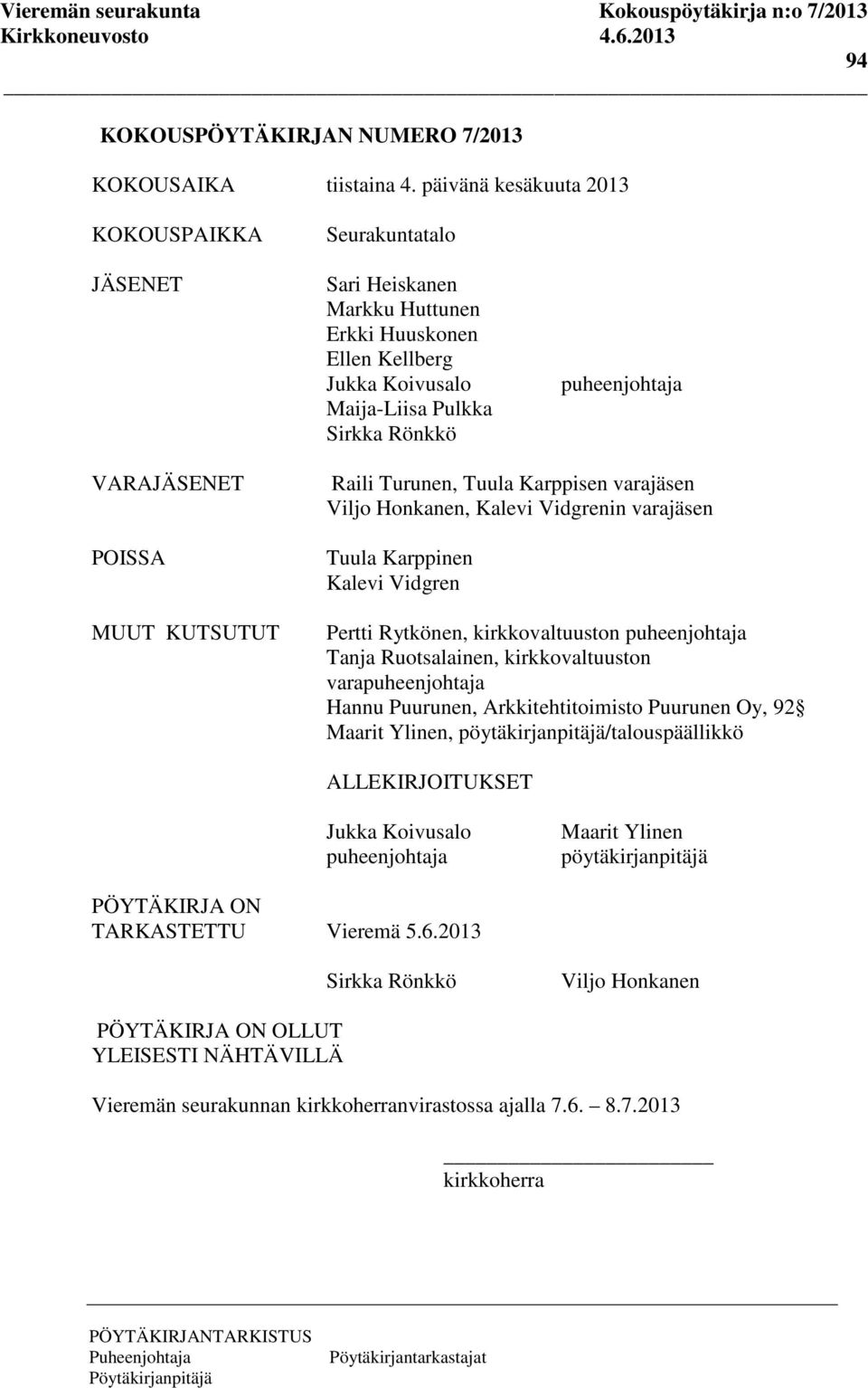 POISSA MUUT KUTSUTUT Raili Turunen, Tuula Karppisen varajäsen Viljo Honkanen, Kalevi Vidgrenin varajäsen Tuula Karppinen Kalevi Vidgren Pertti Rytkönen, kirkkovaltuuston puheenjohtaja Tanja