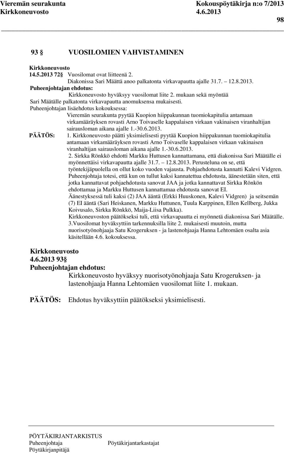 n lisäehdotus kokouksessa: Vieremän seurakunta pyytää Kuopion hiippakunnan tuomiokapitulia antamaan virkamääräyksen rovasti Arno Toivaselle kappalaisen virkaan vakinaisen viranhaltijan sairausloman