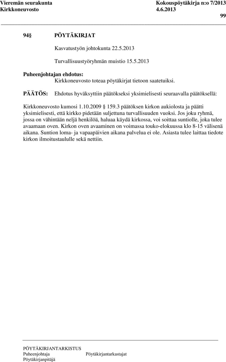 3 päätöksen kirkon aukiolosta ja päätti yksimielisesti, että kirkko pidetään suljettuna turvallisuuden vuoksi.