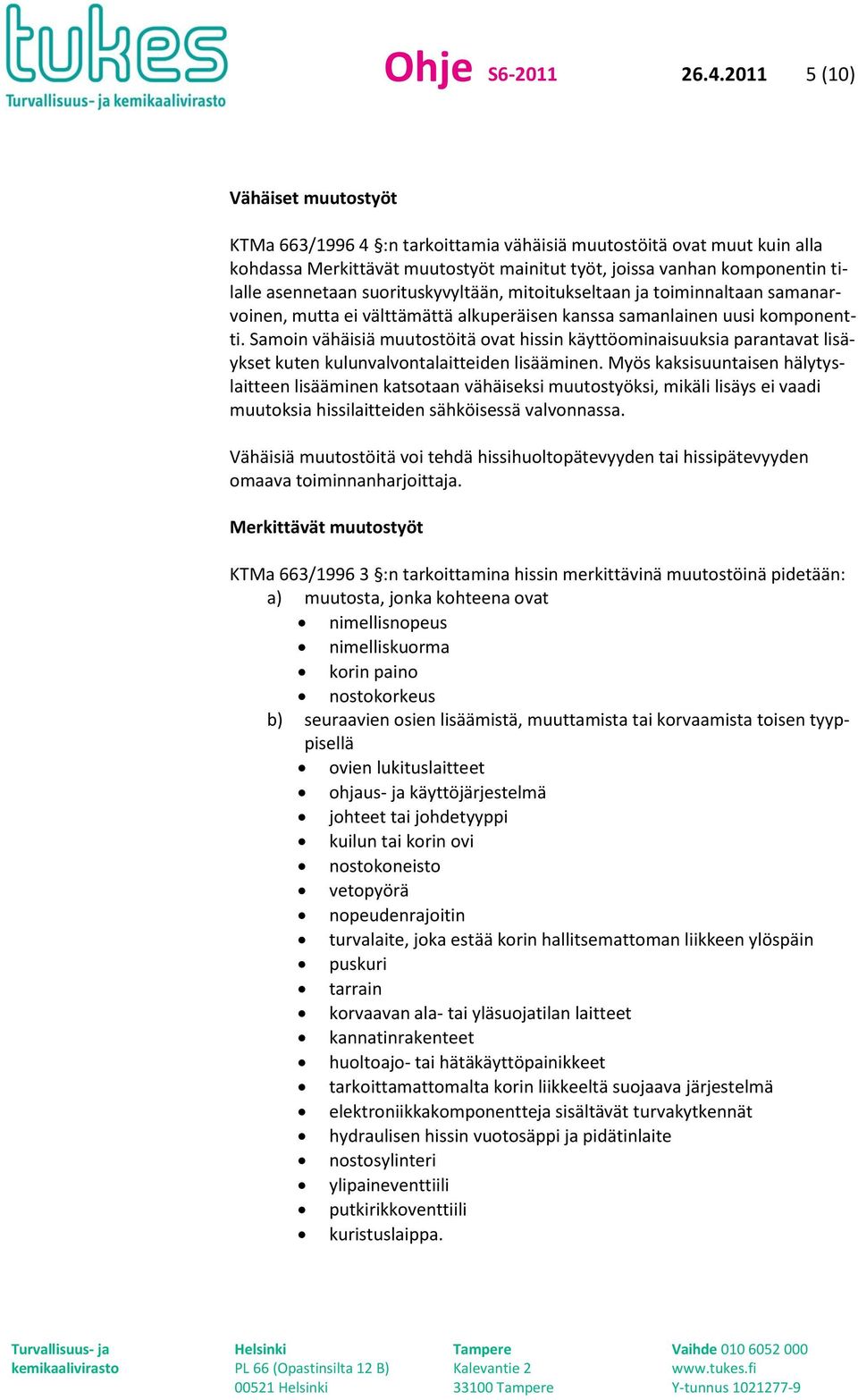 suorituskyvyltään, mitoitukseltaan ja toiminnaltaan samanarvoinen, mutta ei välttämättä alkuperäisen kanssa samanlainen uusi komponentti.