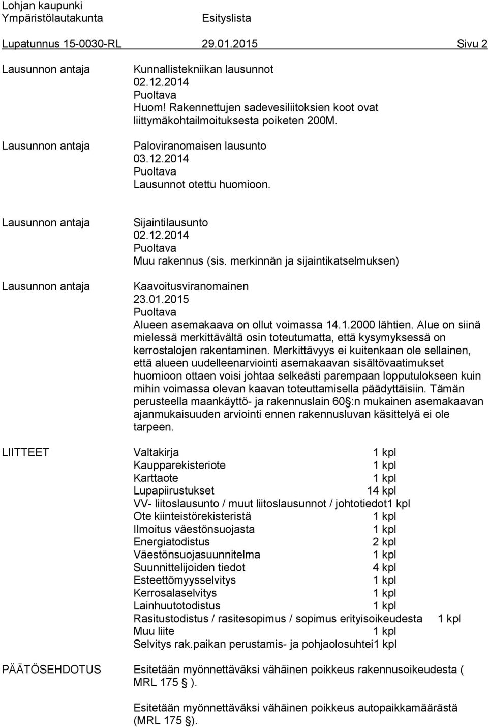 Alue on siinä mielessä merkittävältä osin toteutumatta, että kysymyksessä on kerrostalojen rakentaminen.