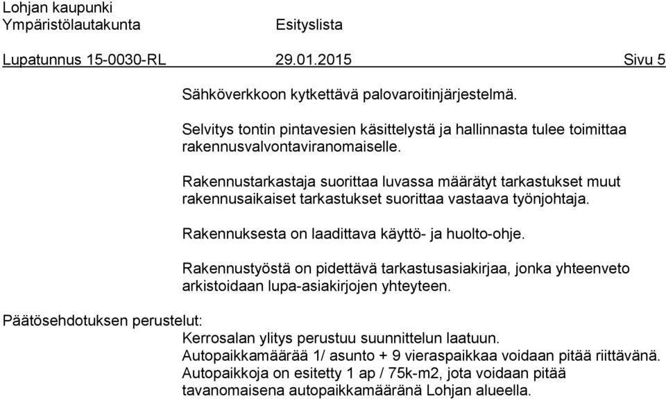 Rakennustyöstä on pidettävä tarkastusasiakirjaa, jonka yhteenveto arkistoidaan lupa-asiakirjojen yhteyteen.