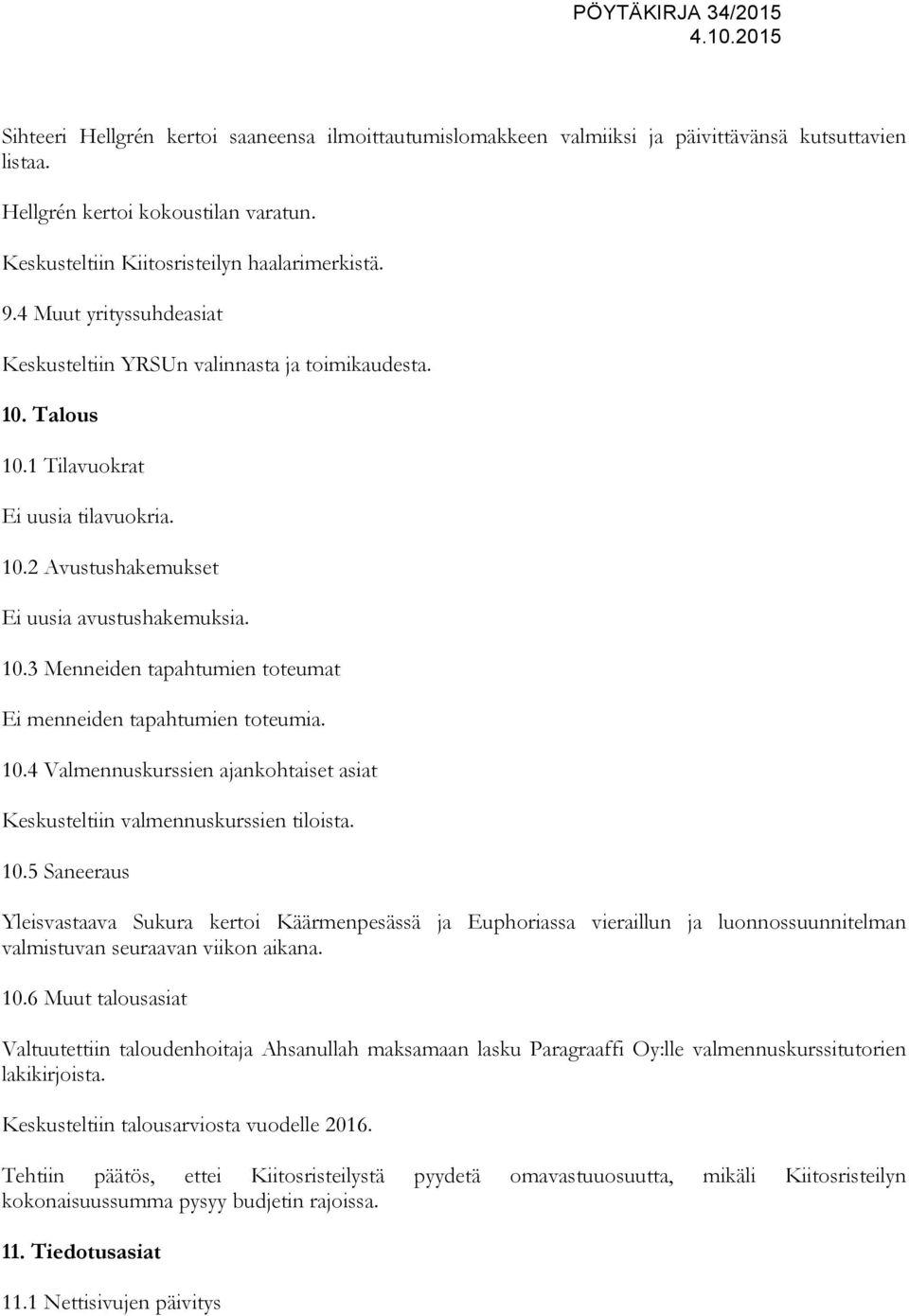 10.4 Valmennuskurssien ajankohtaiset asiat Keskusteltiin valmennuskurssien tiloista. 10.