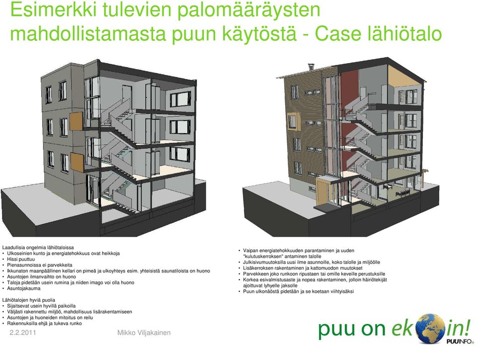 yhteisistä saunatiloista on huono Asuntojen ilmanvaihto on huono Taloja pidetään usein rumina ja niiden imago voi olla huono Asuntojakauma Lähiötalojen hyviä puolia Sijaitsevat usein hyvillä