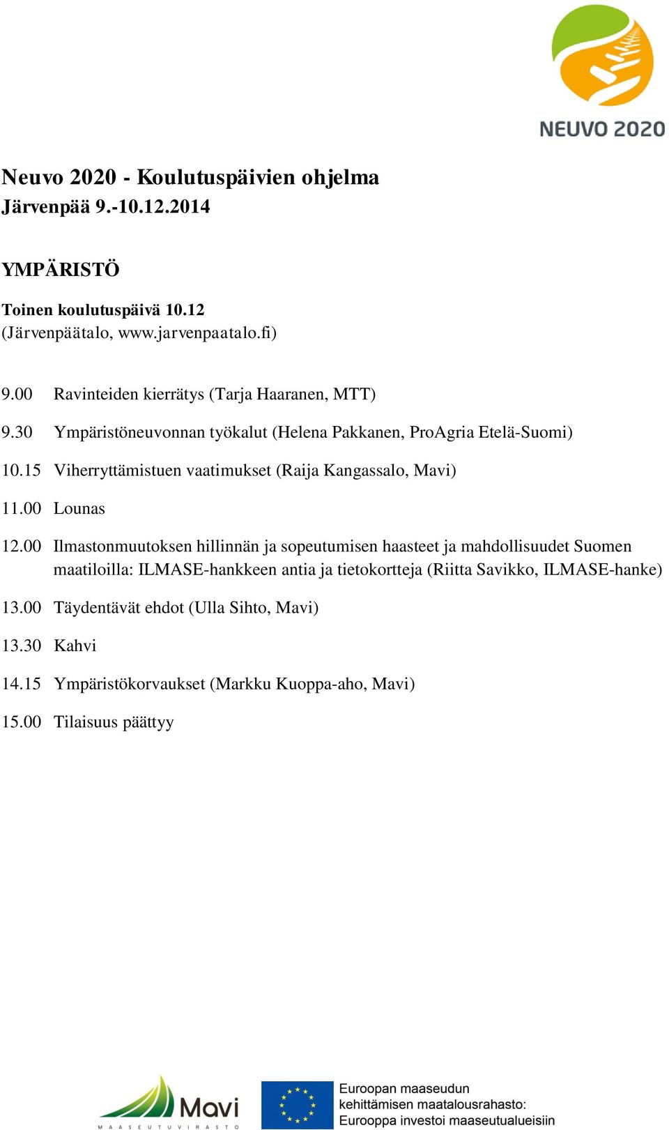 15 Viherryttämistuen vaatimukset (Raija Kangassalo, Mavi) 11.00 Lounas 12.