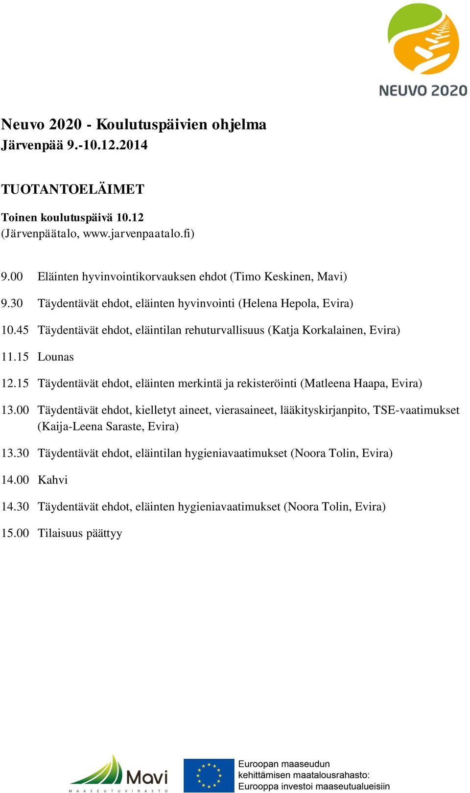 45 Täydentävät ehdot, eläintilan rehuturvallisuus (Katja Korkalainen, Evira) 12.