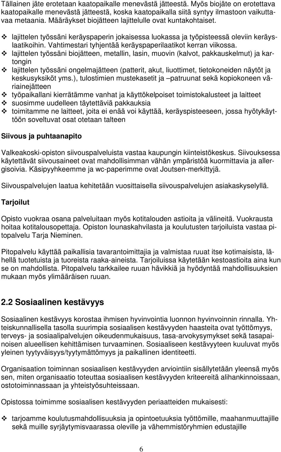 Vahtimestari tyhjentää keräyspaperilaatikot kerran viikossa.
