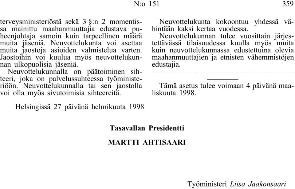 Neuvottelukunnalla on päätoiminen sihteeri, joka on palvelussuhteessa työministeriöön. Neuvottelukunnalla tai sen jaostolla voi olla myös sivutoimisia sihteereitä.